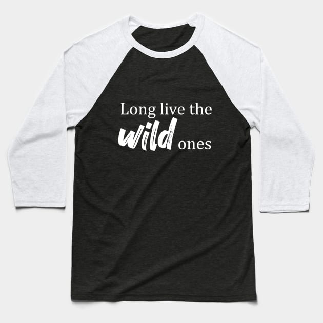 Long Live the Wild Ones Baseball T-Shirt by LHogan90